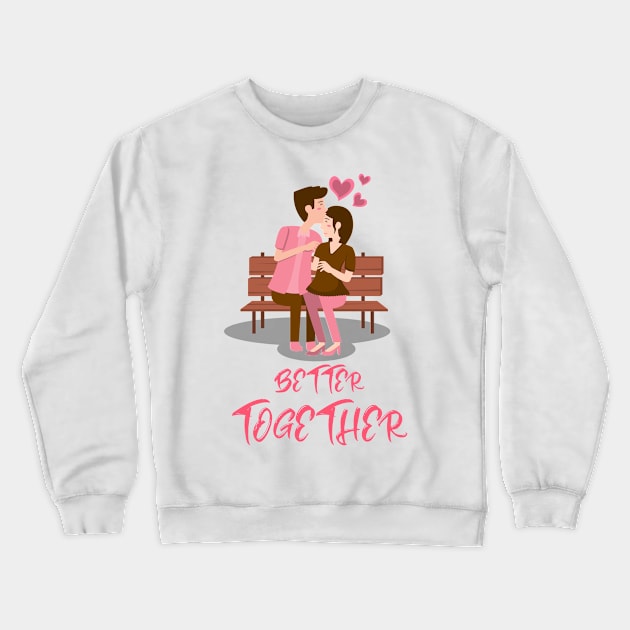 Couples-Better Together Crewneck Sweatshirt by FEIN STORE